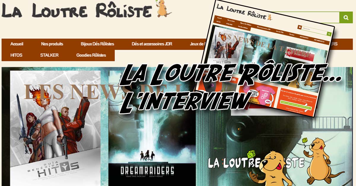 [Interview] 4 Questions à … La Loutre Rôliste