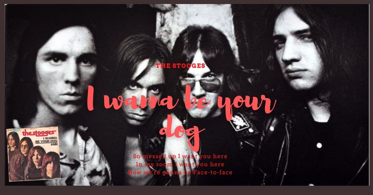 I wanna be your dog (The Stooges)