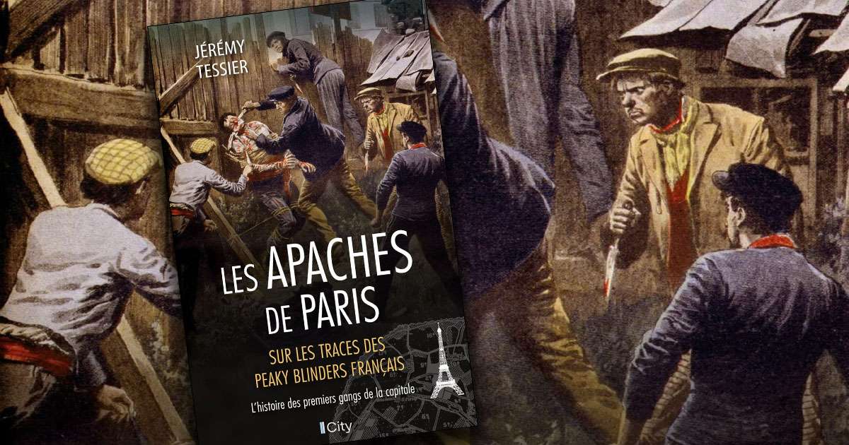 Les Apaches de Paris: L’histoire des premiers gangs de la capitale (par Jérémy Tessier)