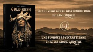 « Gold Rush » une plongée lovecraftienne chez les Sioux Lakotas