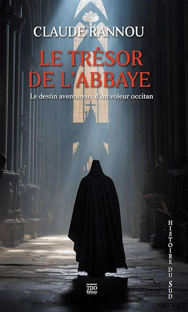 Le trésor de l'abbaye : le destin aventureux d'un voleur occitan [Claude Rannou